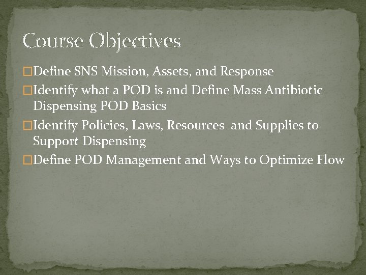 Course Objectives �Define SNS Mission, Assets, and Response �Identify what a POD is and