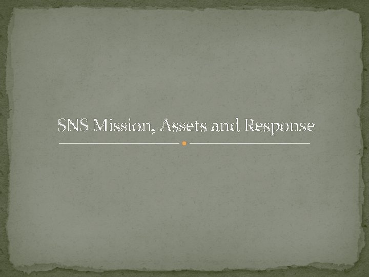 SNS Mission, Assets and Response 