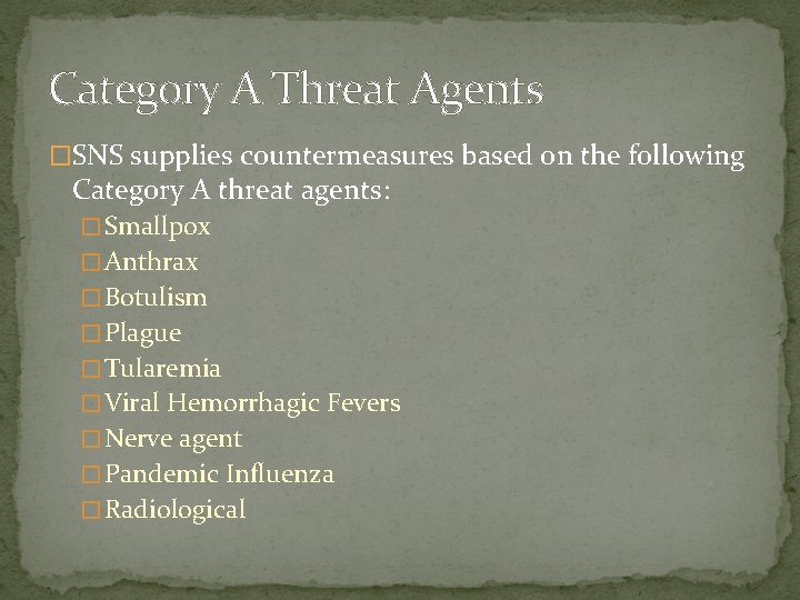 Category A Threat Agents �SNS supplies countermeasures based on the following Category A threat