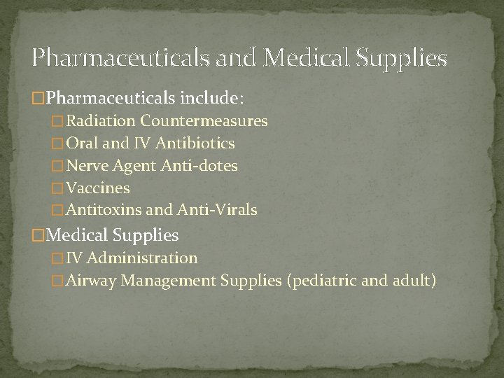 Pharmaceuticals and Medical Supplies �Pharmaceuticals include: � Radiation Countermeasures � Oral and IV Antibiotics