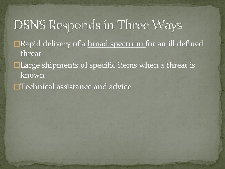 DSNS Responds in Three Ways �Rapid delivery of a broad spectrum for an ill