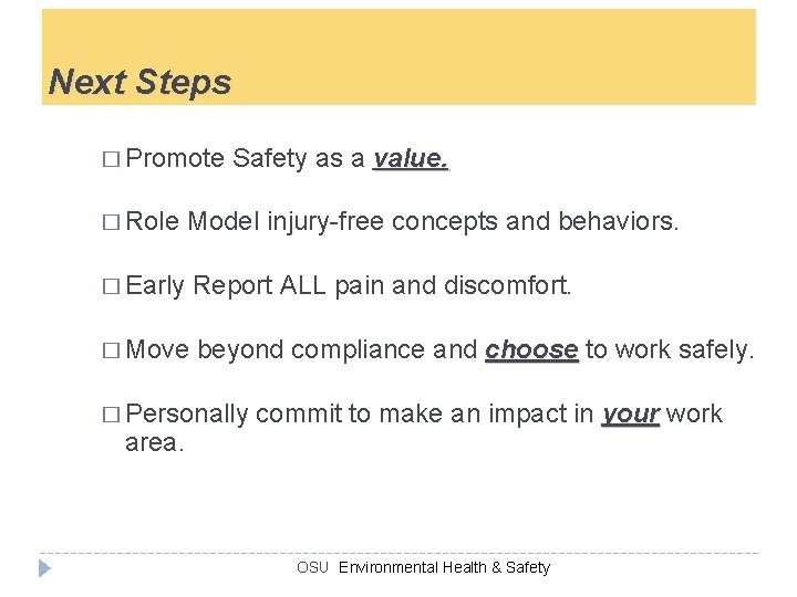 Next Steps � Promote Safety as a value. � Role Model injury-free concepts and
