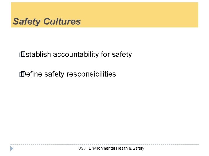 Safety Cultures � Establish � Define accountability for safety responsibilities OSU Environmental Health &