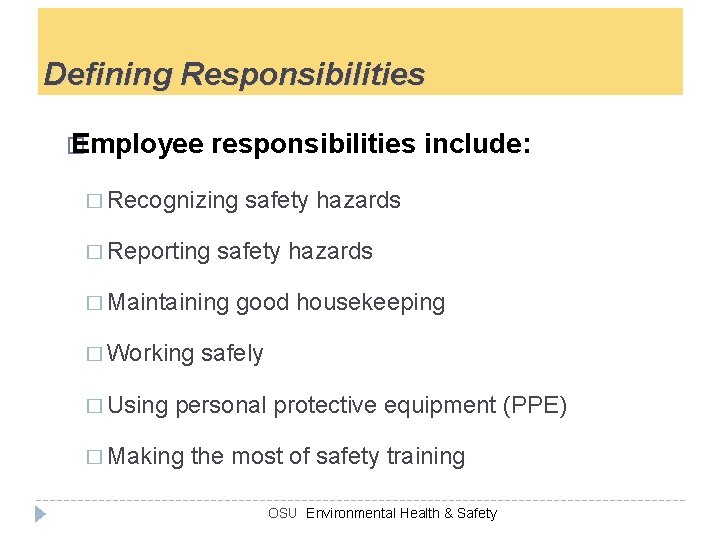 Defining Responsibilities � Employee responsibilities include: � Recognizing � Reporting safety hazards � Maintaining