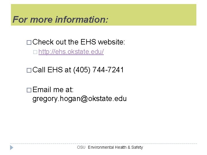 For more information: � Check out the EHS website: � http: //ehs. okstate. edu/