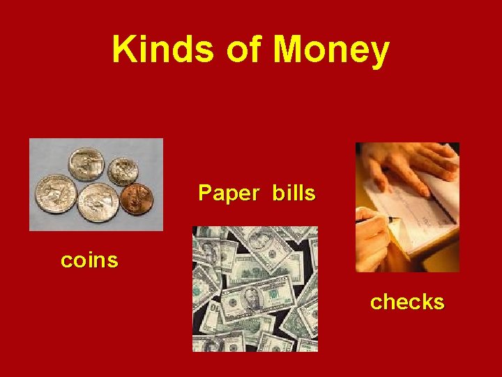Kinds of Money Paper bills coins checks 