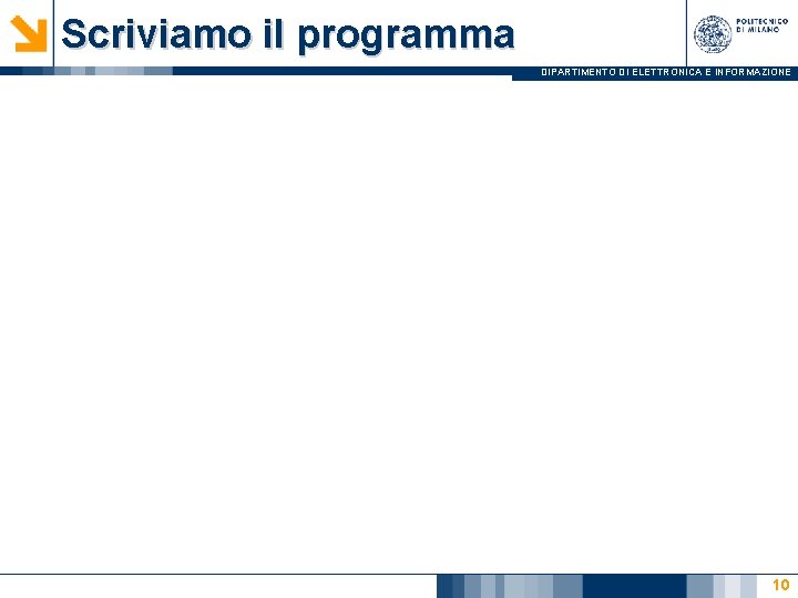 Scriviamo il programma DIPARTIMENTO DI ELETTRONICA E INFORMAZIONE 10 