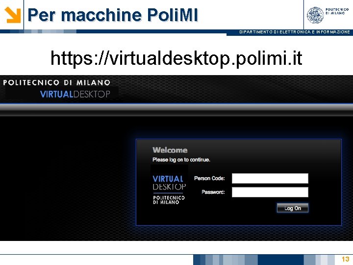 Per macchine Poli. MI DIPARTIMENTO DI ELETTRONICA E INFORMAZIONE https: //virtualdesktop. polimi. it 13
