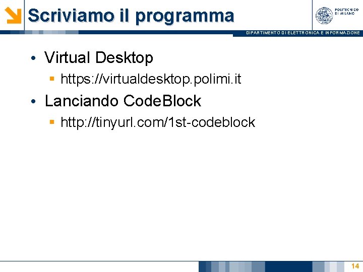 Scriviamo il programma DIPARTIMENTO DI ELETTRONICA E INFORMAZIONE • Virtual Desktop § https: //virtualdesktop.