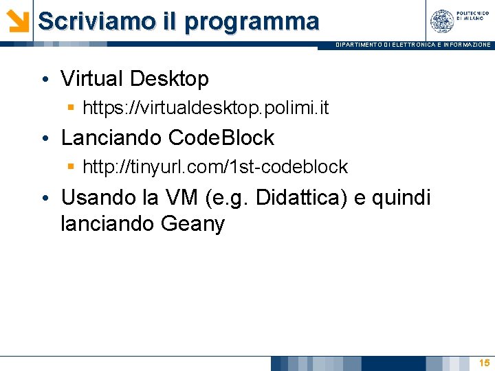 Scriviamo il programma DIPARTIMENTO DI ELETTRONICA E INFORMAZIONE • Virtual Desktop § https: //virtualdesktop.