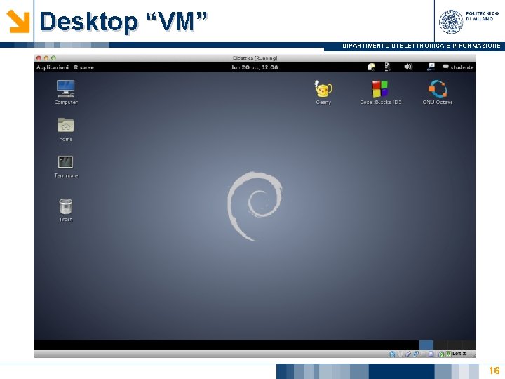 Desktop “VM” DIPARTIMENTO DI ELETTRONICA E INFORMAZIONE 16 