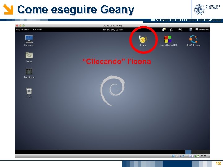Come eseguire Geany DIPARTIMENTO DI ELETTRONICA E INFORMAZIONE “Cliccando” l’icona 18 