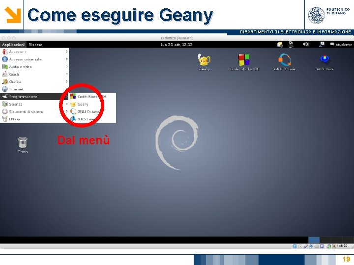 Come eseguire Geany DIPARTIMENTO DI ELETTRONICA E INFORMAZIONE Dal menù 19 