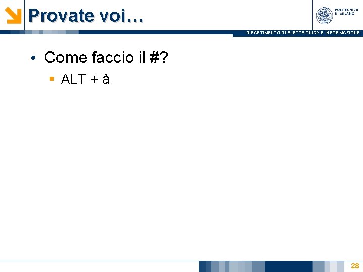 Provate voi… DIPARTIMENTO DI ELETTRONICA E INFORMAZIONE • Come faccio il #? § ALT