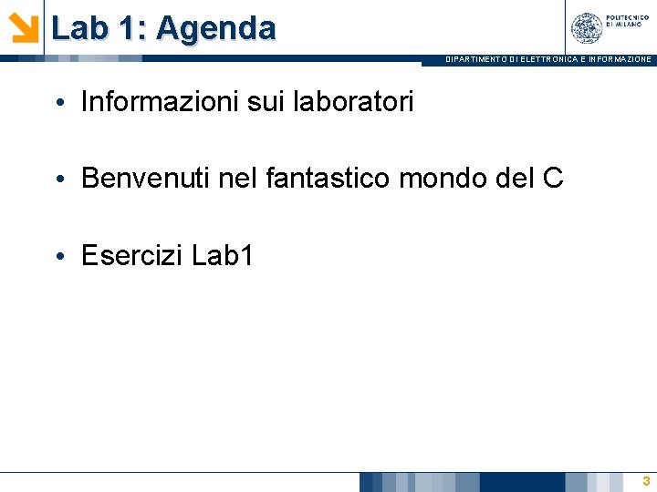 Lab 1: Agenda DIPARTIMENTO DI ELETTRONICA E INFORMAZIONE • Informazioni sui laboratori • Benvenuti