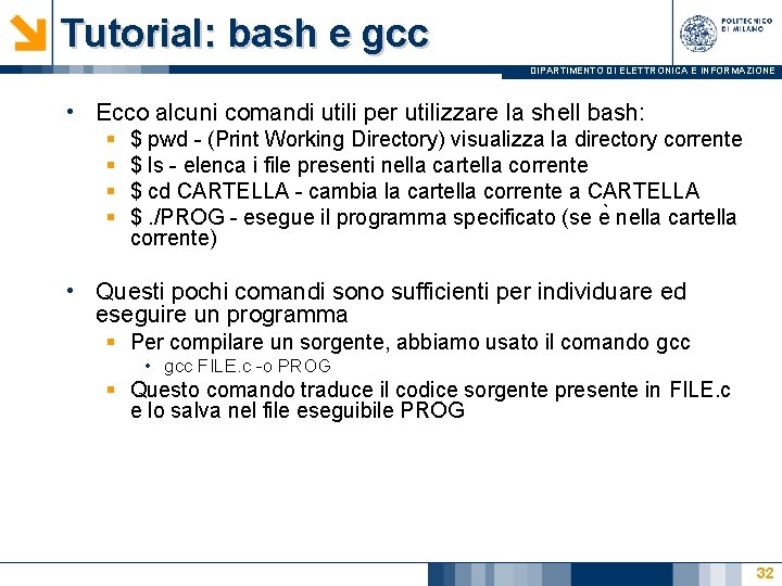 Tutorial: bash e gcc DIPARTIMENTO DI ELETTRONICA E INFORMAZIONE • Ecco alcuni comandi utili