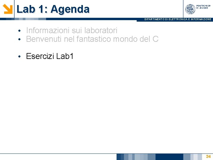 Lab 1: Agenda DIPARTIMENTO DI ELETTRONICA E INFORMAZIONE • Informazioni sui laboratori • Benvenuti