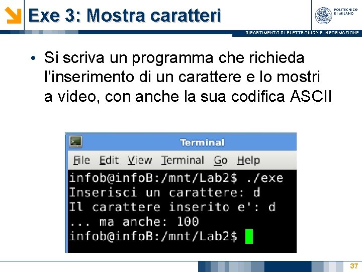 Exe 3: Mostra caratteri DIPARTIMENTO DI ELETTRONICA E INFORMAZIONE • Si scriva un programma