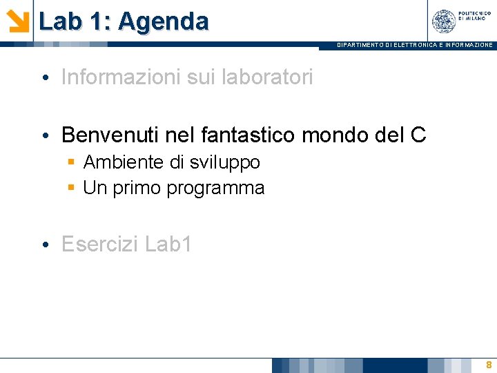 Lab 1: Agenda DIPARTIMENTO DI ELETTRONICA E INFORMAZIONE • Informazioni sui laboratori • Benvenuti