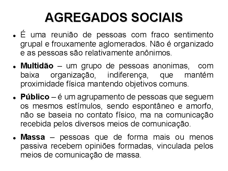 AGREGADOS SOCIAIS É uma reunião de pessoas com fraco sentimento grupal e frouxamente aglomerados.