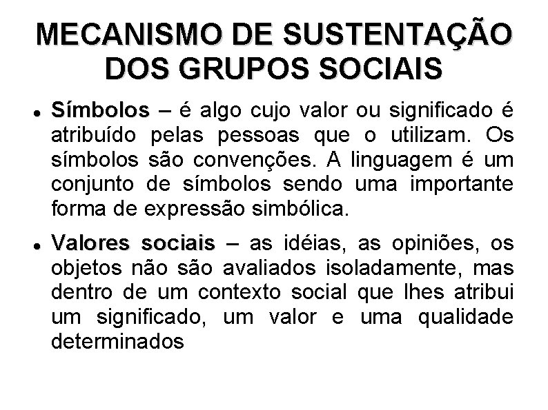 MECANISMO DE SUSTENTAÇÃO DOS GRUPOS SOCIAIS Símbolos – é algo cujo valor ou significado