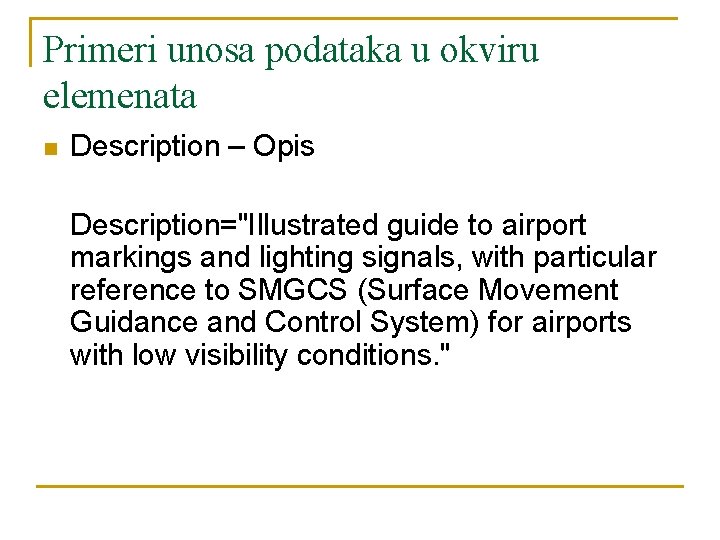 Primeri unosa podataka u okviru elemenata n Description – Opis Description="Illustrated guide to airport