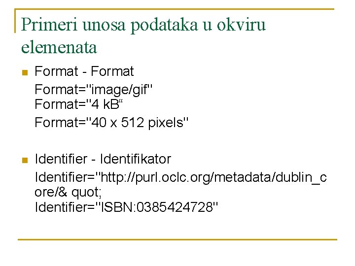 Primeri unosa podataka u okviru elemenata n Format - Format="image/gif" Format="4 k. B“ Format="40