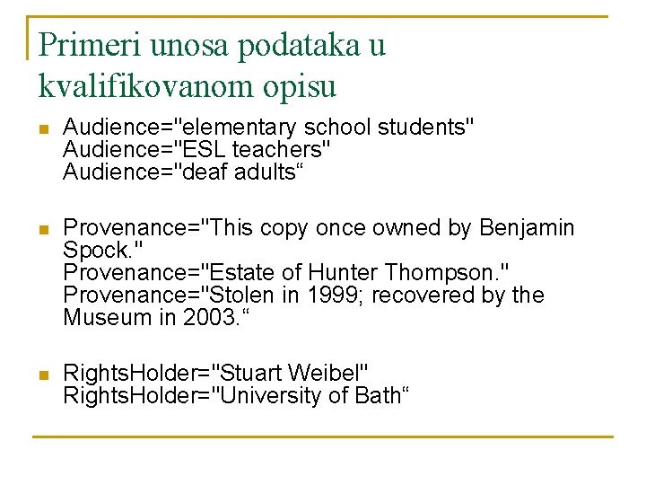 Primeri unosa podataka u kvalifikovanom opisu n Audience="elementary school students" Audience="ESL teachers" Audience="deaf adults“