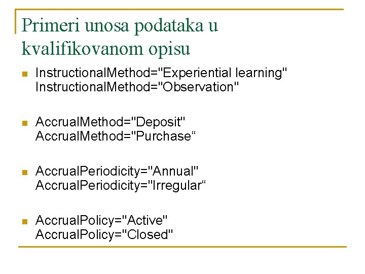 Primeri unosa podataka u kvalifikovanom opisu n Instructional. Method="Experiential learning" Instructional. Method="Observation" n Accrual.
