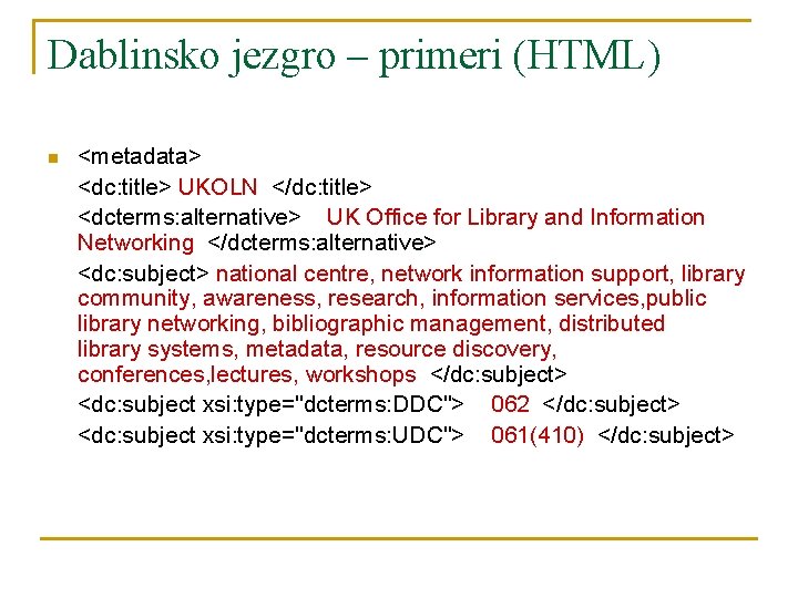 Dablinsko jezgro – primeri (HTML) n <metadata> <dc: title> UKOLN </dc: title> <dcterms: alternative>