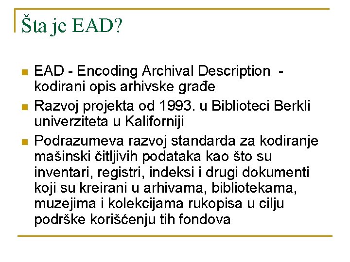 Šta je EAD? n n n EAD - Encoding Archival Description kodirani opis arhivske