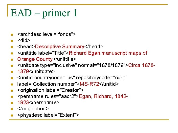 EAD – primer 1 n n n n <archdesc level="fonds"> <did> <head>Descriptive Summary</head> <unittitle