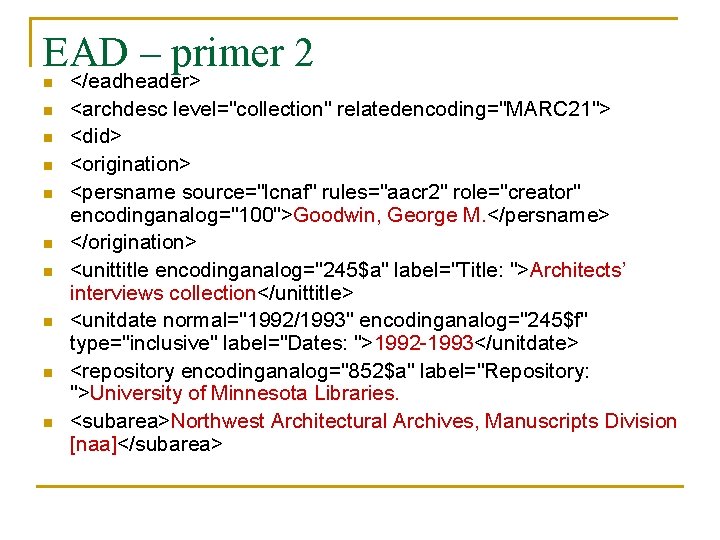 EAD – primer 2 n n n n n </eadheader> <archdesc level="collection" relatedencoding="MARC 21">