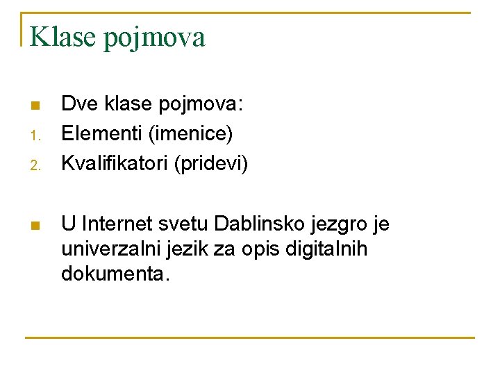 Klase pojmova n 1. 2. n Dve klase pojmova: Elementi (imenice) Kvalifikatori (pridevi) U