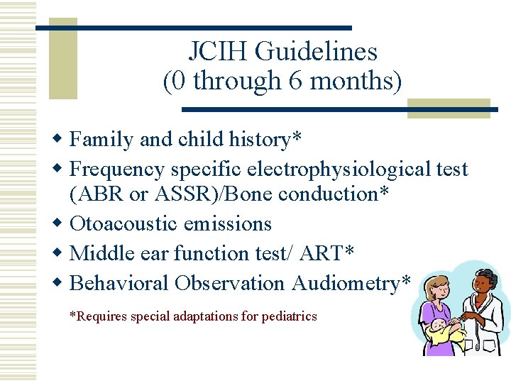 JCIH Guidelines (0 through 6 months) w Family and child history* w Frequency specific