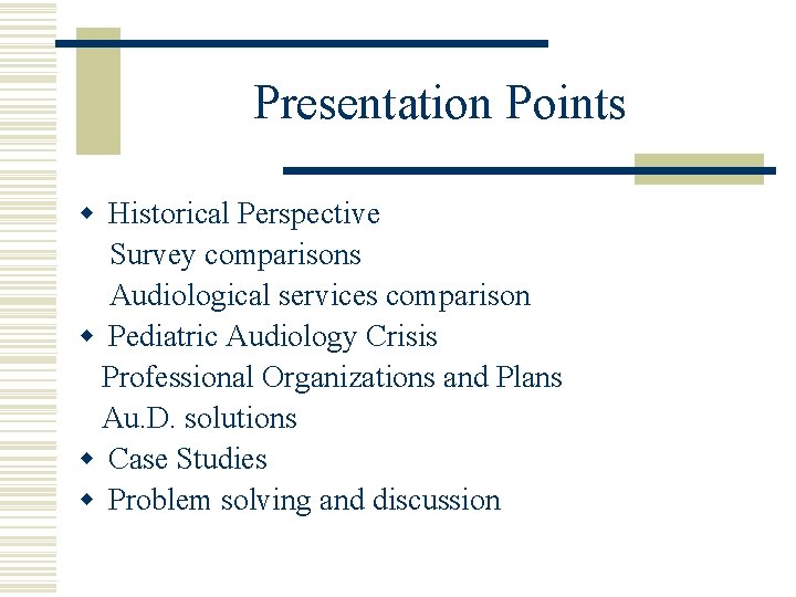 Presentation Points w Historical Perspective Survey comparisons Audiological services comparison w Pediatric Audiology Crisis