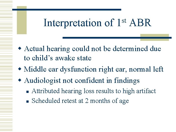 Interpretation of 1 st ABR w Actual hearing could not be determined due to