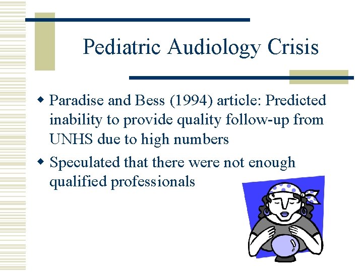 Pediatric Audiology Crisis w Paradise and Bess (1994) article: Predicted inability to provide quality