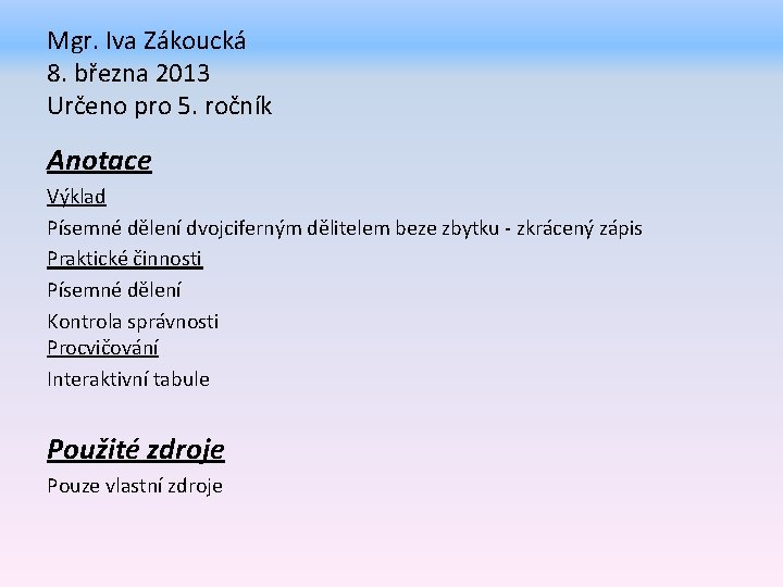 Mgr. Iva Zákoucká 8. března 2013 Určeno pro 5. ročník Anotace Výklad Písemné dělení