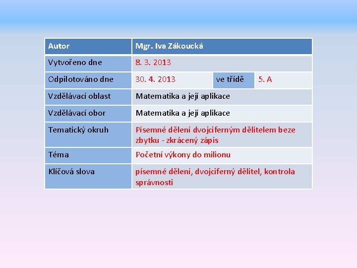 Autor Mgr. Iva Zákoucká Vytvořeno dne 8. 3. 2013 Odpilotováno dne 30. 4. 2013