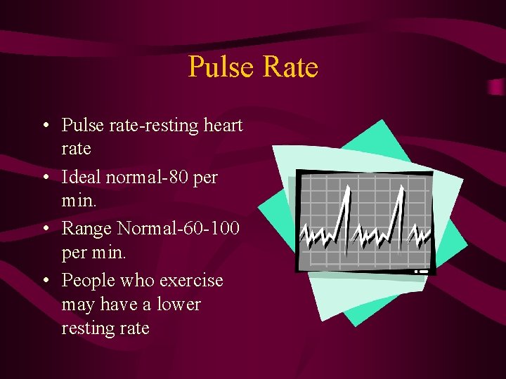 Pulse Rate • Pulse rate-resting heart rate • Ideal normal-80 per min. • Range
