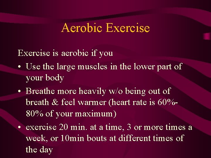 Aerobic Exercise is aerobic if you • Use the large muscles in the lower