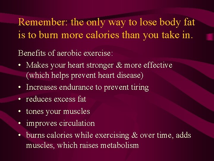 Remember: the only way to lose body fat is to burn more calories than