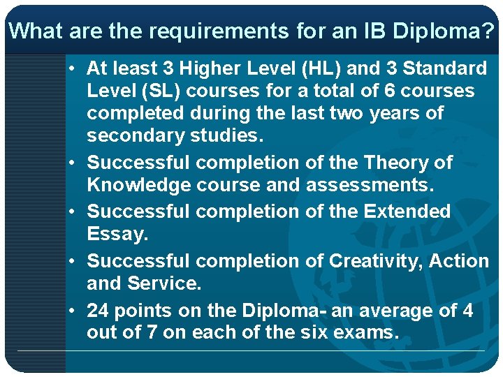 What are the requirements for an IB Diploma? • At least 3 Higher Level