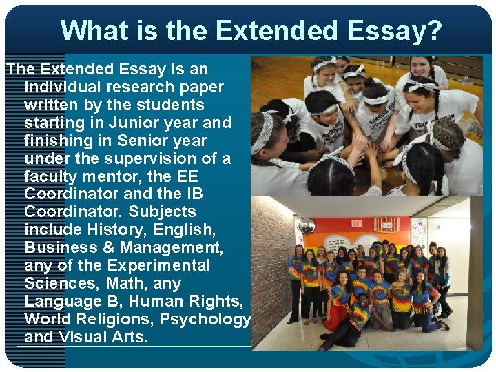 What is the Extended Essay? The Extended Essay is an individual research paper written