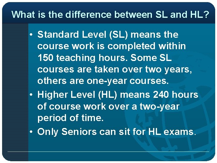 What is the difference between SL and HL? • Standard Level (SL) means the