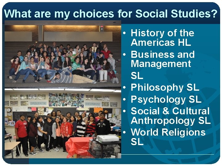 What are my choices for Social Studies? • History of the Americas HL •