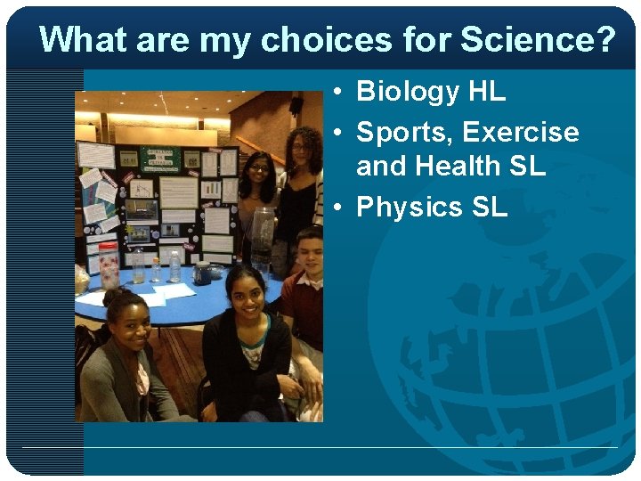 What are my choices for Science? • Biology HL • Sports, Exercise and Health