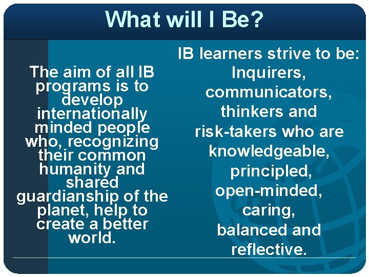 What will I Be? IB learners strive to be: The aim of all IB