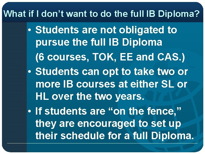 What if I don’t want to do the full IB Diploma? • Students are